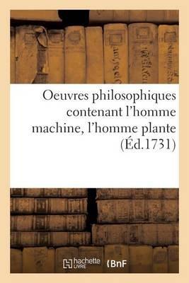 Oeuvres philosophiques contenant l'homme machine, l'homme plante, traité de l'âme, l'art de jouir